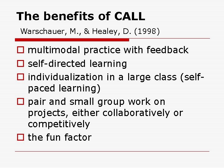 The benefits of CALL Warschauer, M. , & Healey, D. (1998) o multimodal practice