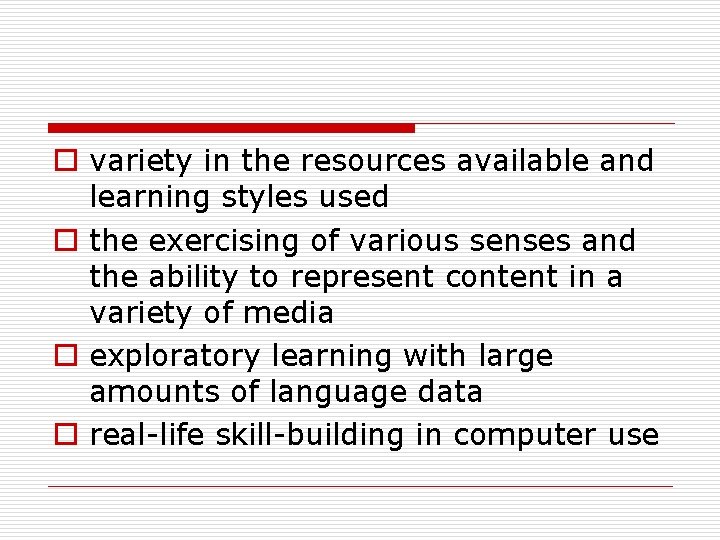 o variety in the resources available and learning styles used o the exercising of