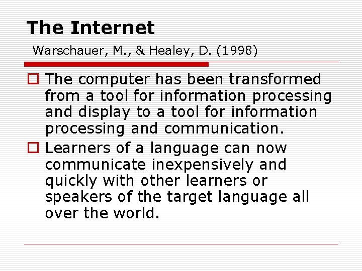 The Internet Warschauer, M. , & Healey, D. (1998) o The computer has been