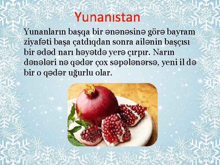 Yunanıstan Yunanların başqa bir ənənəsinə görə bayram ziyafəti başa çatdıqdan sonra ailənin başçısı bir