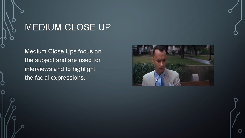 MEDIUM CLOSE UP Medium Close Ups focus on the subject and are used for MEDIUM CLOSE UP Medium Close Ups focus on the subject and are used for