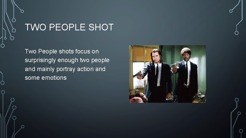 TWO PEOPLE SHOT Two People shots focus on surprisingly enough two people and mainly TWO PEOPLE SHOT Two People shots focus on surprisingly enough two people and mainly