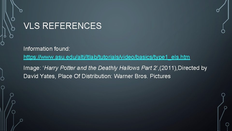 VLS REFERENCES Information found: https: //www. asu. edu/alti/ltlab/tutorials/video/basics/type 1_els. htm Image: ‘Harry Potter and VLS REFERENCES Information found: https: //www. asu. edu/alti/ltlab/tutorials/video/basics/type 1_els. htm Image: ‘Harry Potter and
