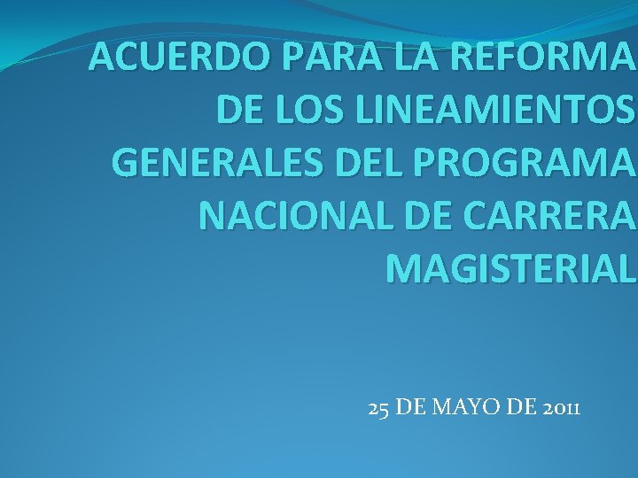 ACUERDO PARA LA REFORMA DE LOS LINEAMIENTOS GENERALES DEL PROGRAMA NACIONAL DE CARRERA MAGISTERIAL