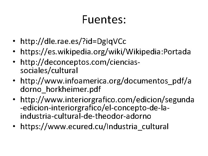 Fuentes: • http: //dle. rae. es/? id=Dg. Iq. VCc • https: //es. wikipedia. org/wiki/Wikipedia: