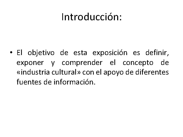 Introducción: • El objetivo de esta exposición es definir, exponer y comprender el concepto