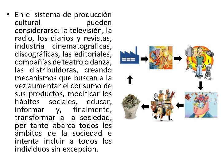  • En el sistema de producción cultural pueden considerarse: la televisión, la radio,