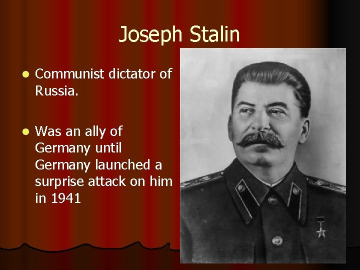 Joseph Stalin l Communist dictator of Russia. l Was an ally of Germany until