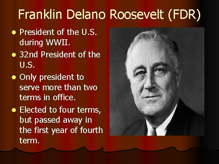 Franklin Delano Roosevelt (FDR) l l President of the U. S. during WWII. 32