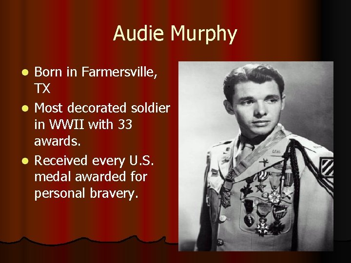 Audie Murphy Born in Farmersville, TX l Most decorated soldier in WWII with 33