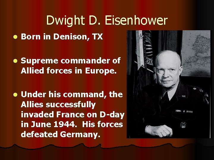 Dwight D. Eisenhower l Born in Denison, TX l Supreme commander of Allied forces