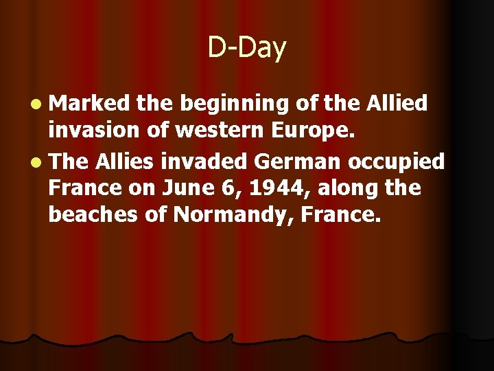 D-Day l Marked the beginning of the Allied invasion of western Europe. l The