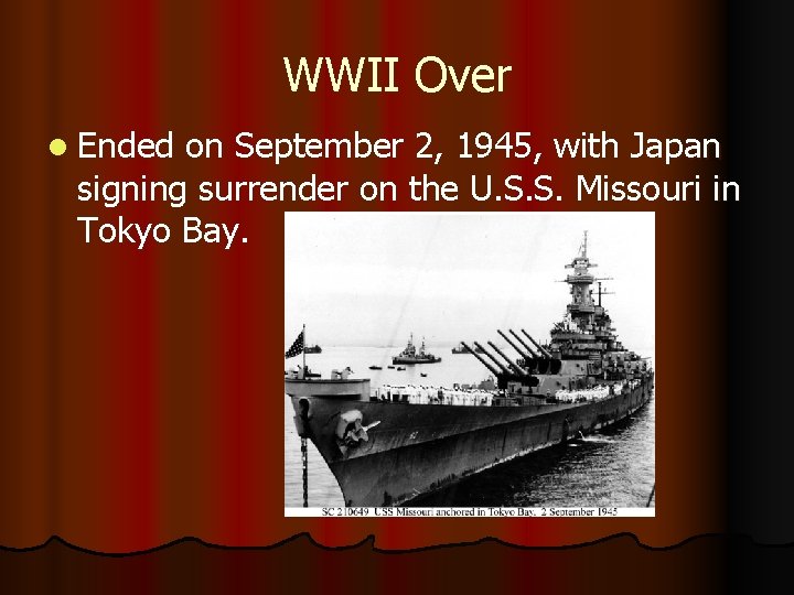 WWII Over l Ended on September 2, 1945, with Japan signing surrender on the