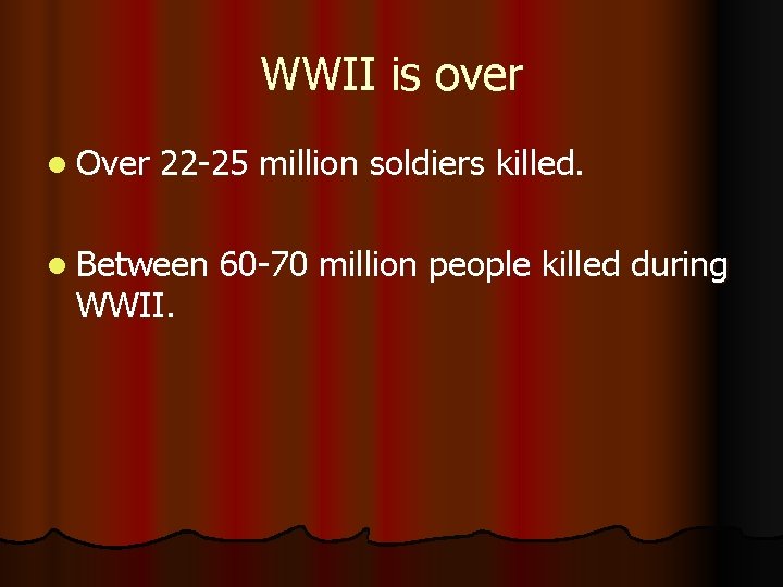 WWII is over l Over 22 -25 million soldiers killed. l Between WWII. 60
