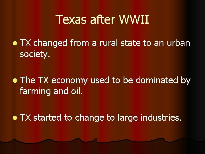 Texas after WWII l TX changed from a rural state to an urban society.