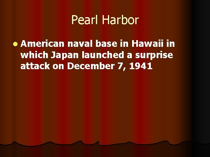 Pearl Harbor l American naval base in Hawaii in which Japan launched a surprise