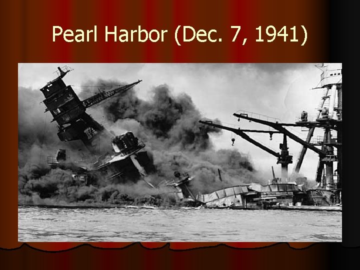 Pearl Harbor (Dec. 7, 1941) 