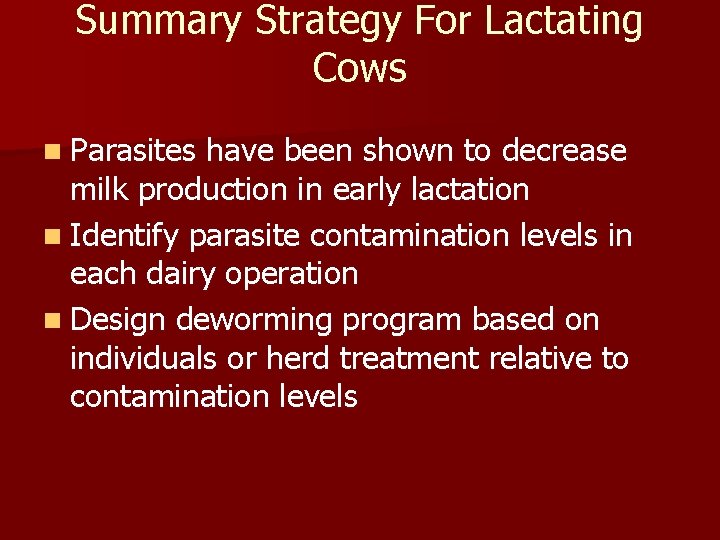 Summary Strategy For Lactating Cows n Parasites have been shown to decrease milk production Summary Strategy For Lactating Cows n Parasites have been shown to decrease milk production