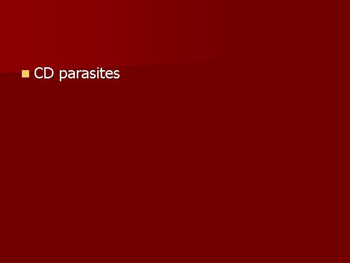 n CD parasites n CD parasites