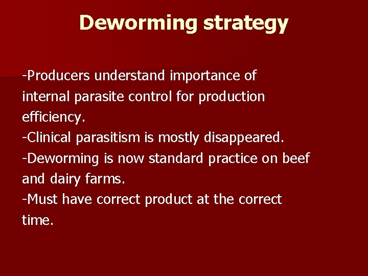 Deworming strategy -Producers understand importance of internal parasite control for production efficiency. -Clinical parasitism Deworming strategy -Producers understand importance of internal parasite control for production efficiency. -Clinical parasitism