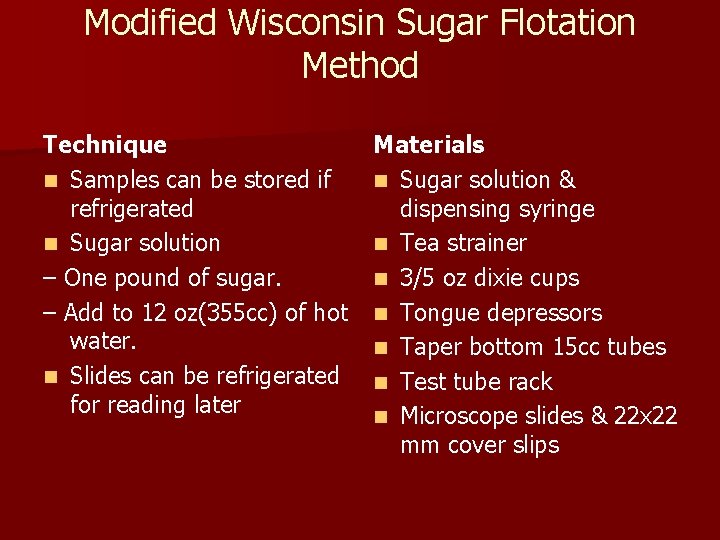 Modified Wisconsin Sugar Flotation Method Technique n Samples can be stored if refrigerated n Modified Wisconsin Sugar Flotation Method Technique n Samples can be stored if refrigerated n