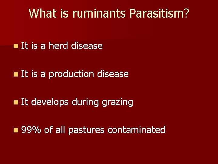 What is ruminants Parasitism? n It is a herd disease n It is a What is ruminants Parasitism? n It is a herd disease n It is a