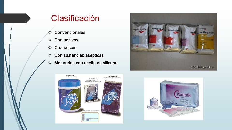 Clasificación Convencionales Con aditivos Cromáticos Con sustancias asépticas Mejorados con aceite de silicona 
