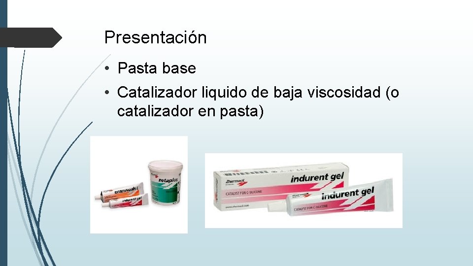 Presentación • Pasta base • Catalizador liquido de baja viscosidad (o catalizador en pasta)