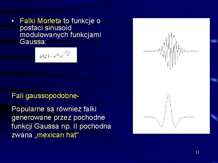  • Falki Morleta to funkcje o postaci sinusoid modulowanych funkcjami Gaussa: Fali gaussopodobne.