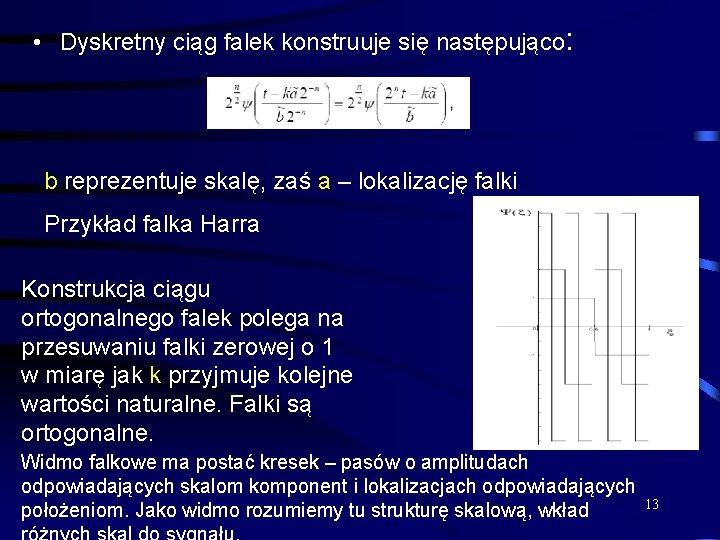  • Dyskretny ciąg falek konstruuje się następująco: b reprezentuje skalę, zaś a –