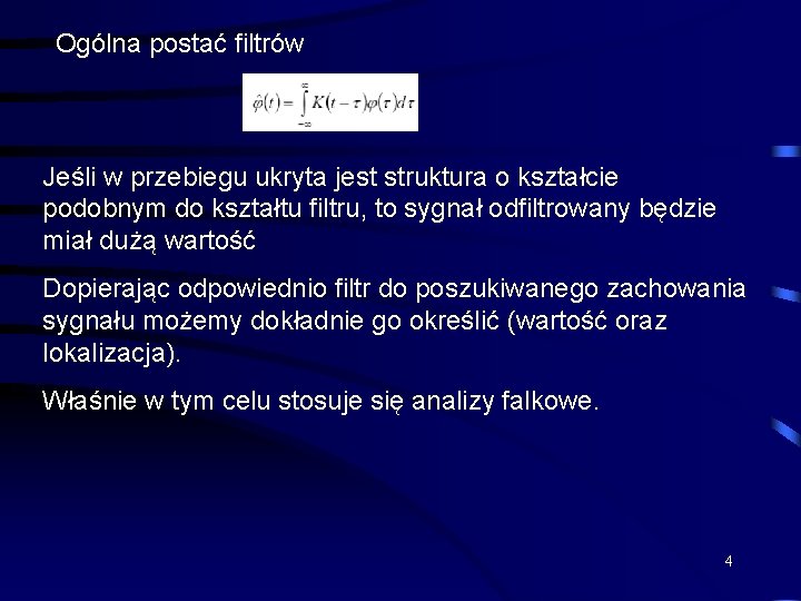Ogólna postać filtrów Jeśli w przebiegu ukryta jest struktura o kształcie podobnym do kształtu Ogólna postać filtrów Jeśli w przebiegu ukryta jest struktura o kształcie podobnym do kształtu
