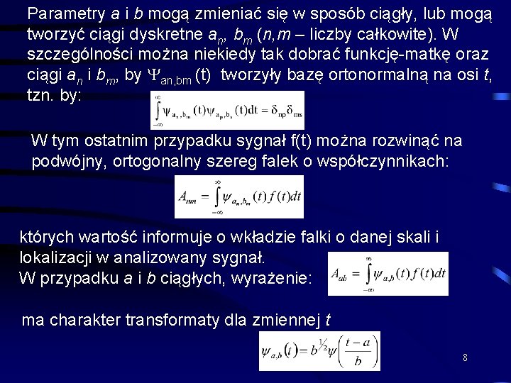 Parametry a i b mogą zmieniać się w sposób ciągły, lub mogą tworzyć ciągi