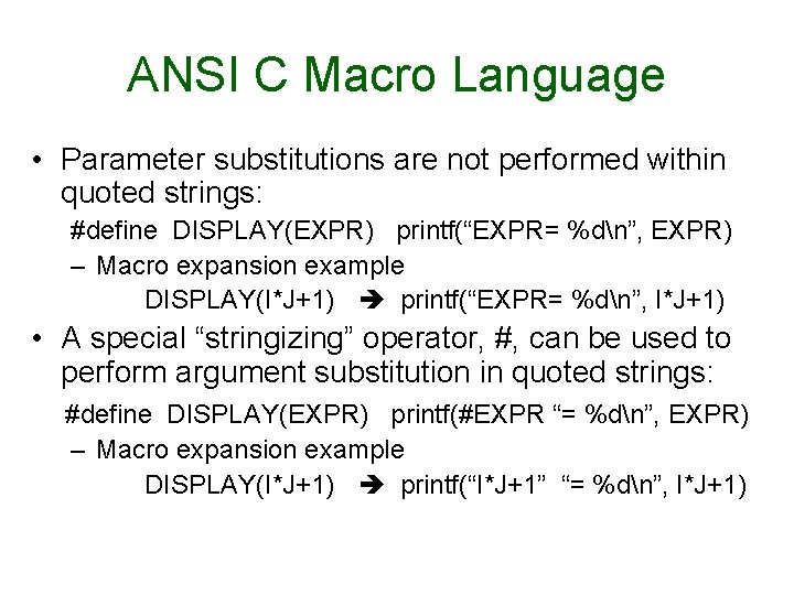 ANSI C Macro Language • Parameter substitutions are not performed within quoted strings: #define