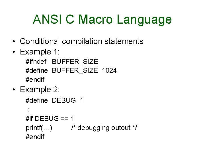 ANSI C Macro Language • Conditional compilation statements • Example 1: #ifndef BUFFER_SIZE #define