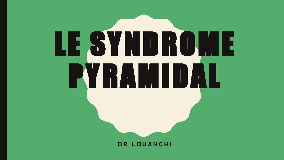 LE SYNDROME PYRAMIDAL DR LOUANCHI 