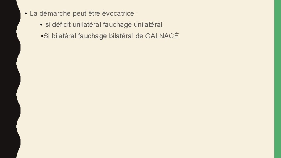  • La démarche peut être évocatrice : • si déficit unilatéral fauchage unilatéral