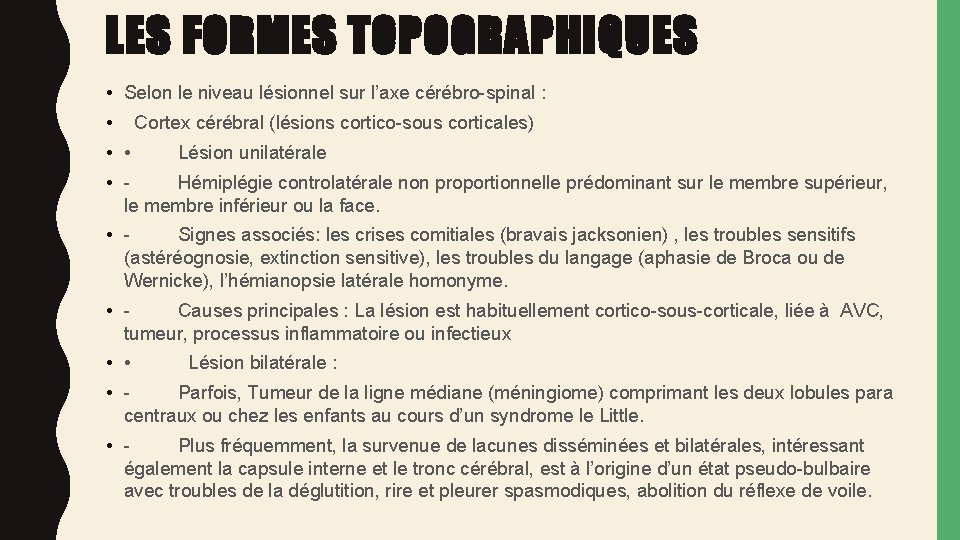 LES FORMES TOPOGRAPHIQUES • Selon le niveau lésionnel sur l’axe cérébro-spinal : • •