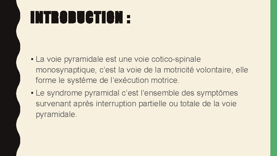 INTRODUCTION : • La voie pyramidale est une voie cotico-spinale monosynaptique, c’est la voie