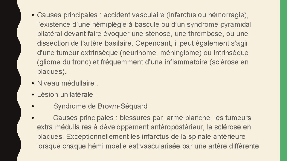  • Causes principales : accident vasculaire (infarctus ou hémorragie), l’existence d’une hémiplégie à