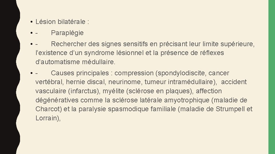  • Lésion bilatérale : • - Paraplégie • Recher des signes sensitifs en