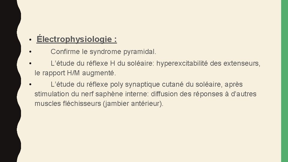  • Électrophysiologie : • Confirme le syndrome pyramidal. • L’étude du réflexe H