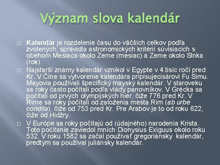 Význam slova kalendár � � � Kalendár je rozdelenie času do väčších celkov podľa