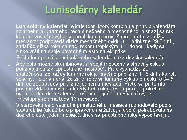 Lunisolárny kalendár � � Lunisolárny kalendár je kalendár, ktorý kombinuje princíp kalendára solárneho a