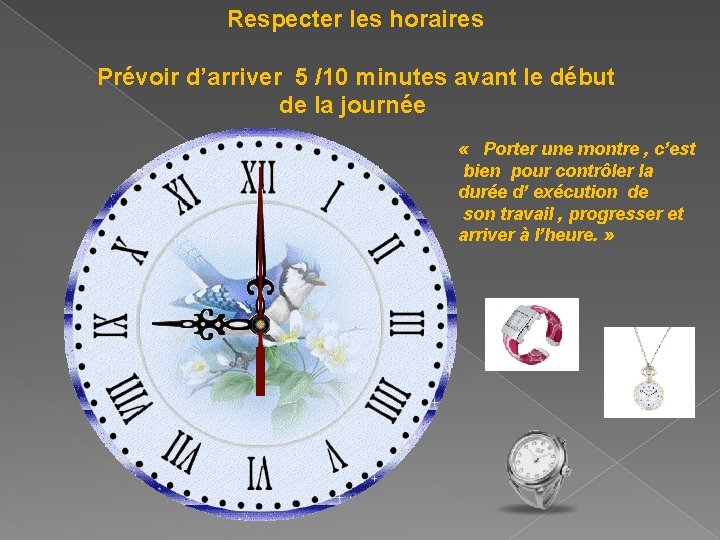 Respecter les horaires Prévoir d’arriver 5 /10 minutes avant le début de la journée