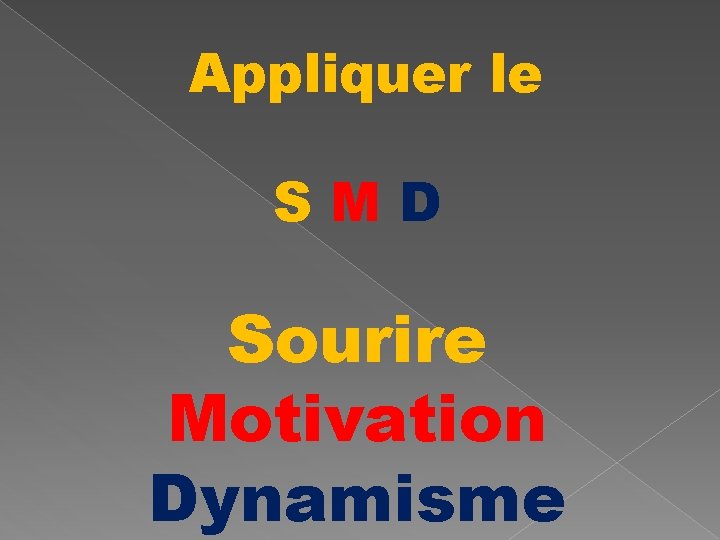 Appliquer le SMD Sourire Motivation Dynamisme 
