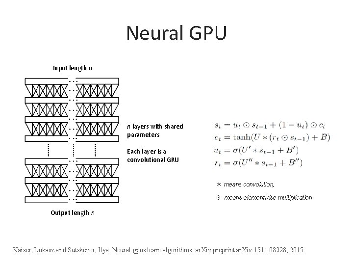 Neural GPU Input length n n layers with shared parameters Each layer is a