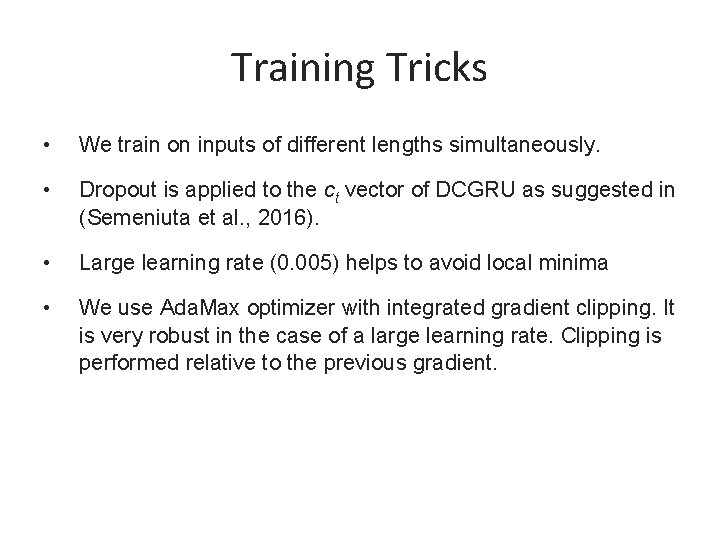Training Tricks • We train on inputs of different lengths simultaneously. • Dropout is