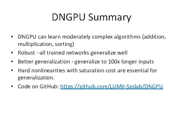 DNGPU Summary • DNGPU can learn moderately complex algorithms (addition, multiplication, sorting) • Robust