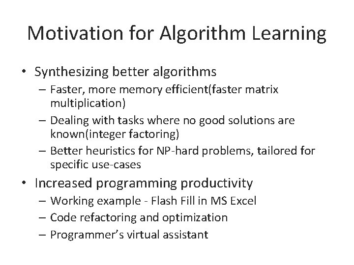 Motivation for Algorithm Learning • Synthesizing better algorithms – Faster, more memory efficient(faster matrix