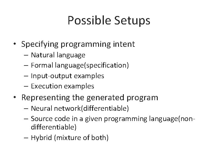 Possible Setups • Specifying programming intent – Natural language – Formal language(specification) – Input-output